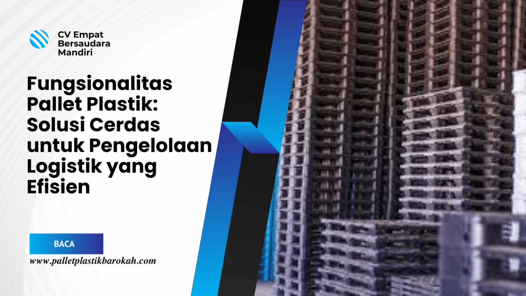 Fungsionalitas Pallet Plastik Solusi Cerdas untuk Pengelolaan Logistik yang Efisien