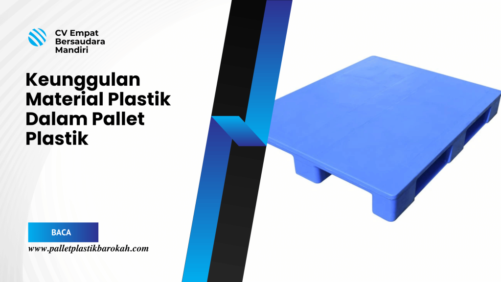 Keunggulan Material Plastik Dalam Pallet Plastik