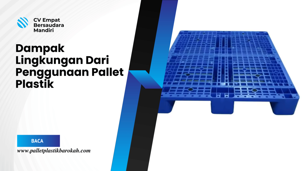 Dampak Lingkungan Dari Penggunaan Pallet Plastik
