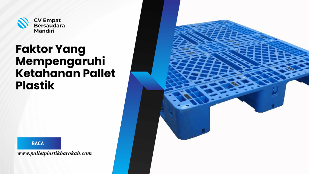 Faktor Yang Mempengaruhi Ketahanan Pallet Plastik