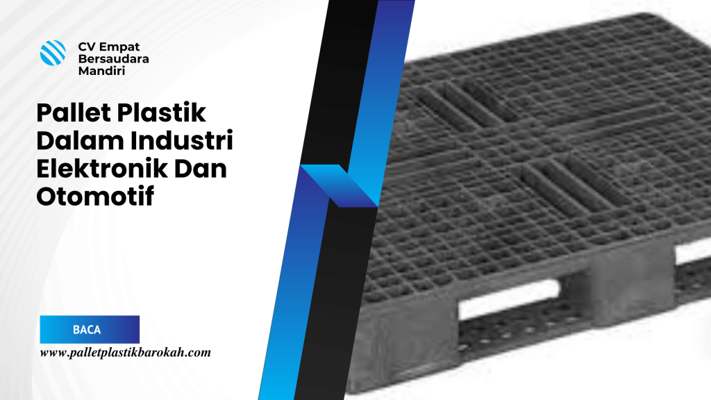 Pallet Plastik Dalam Industri Elektronik Dan Otomotif