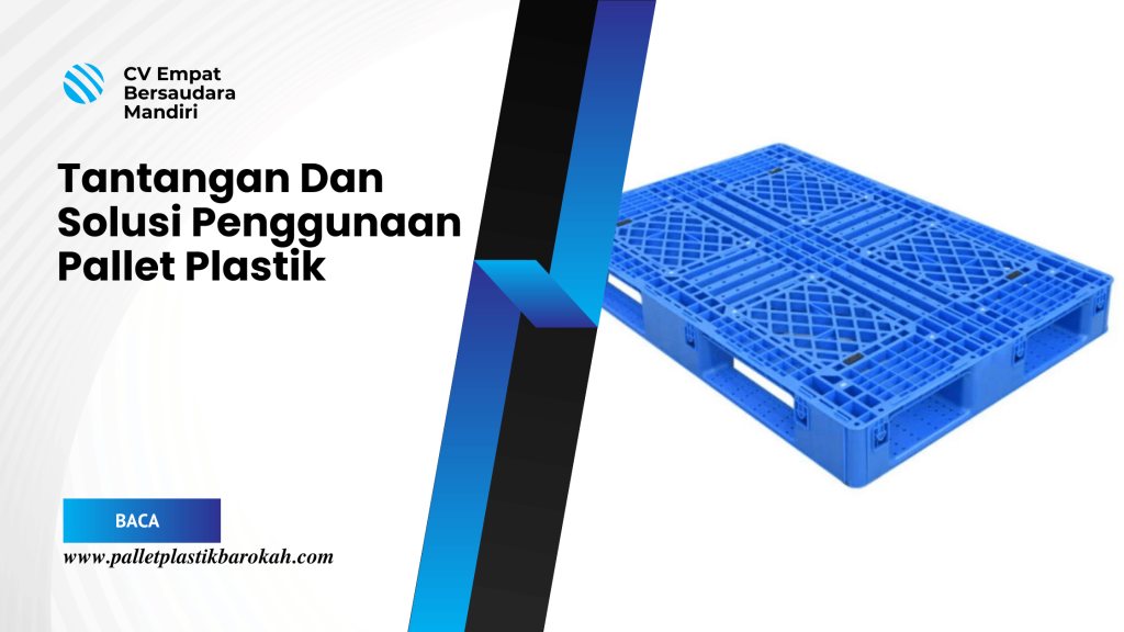 Tantangan Dan Solusi Penggunaan Pallet Plastik