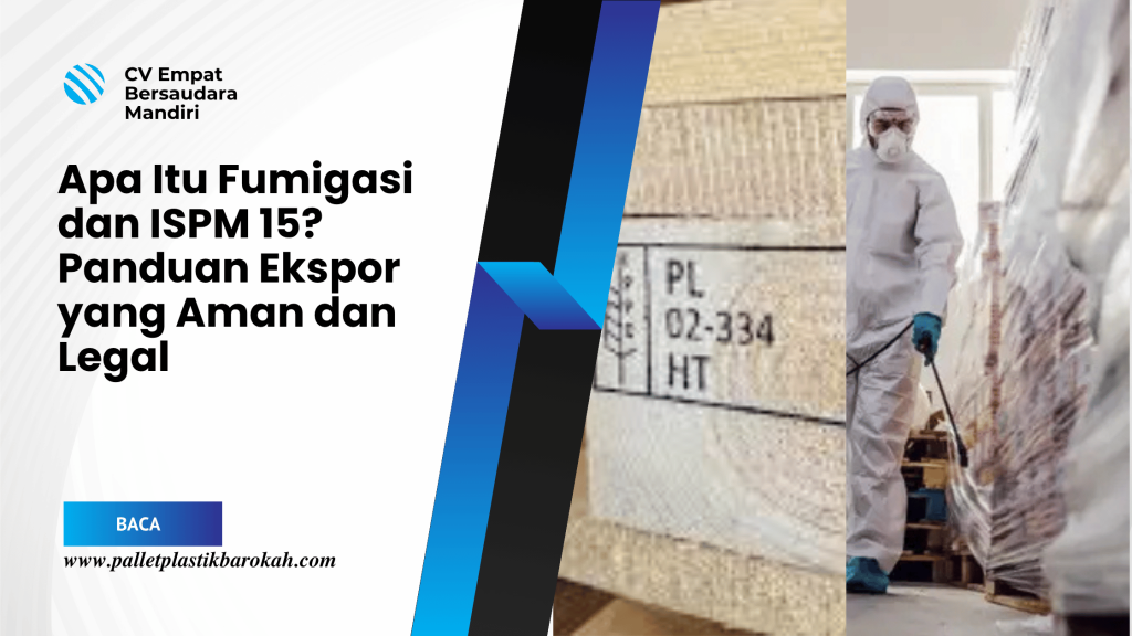 Apa Itu Fumigasi dan ISPM 15_ Panduan Ekspor yang Aman dan Legal