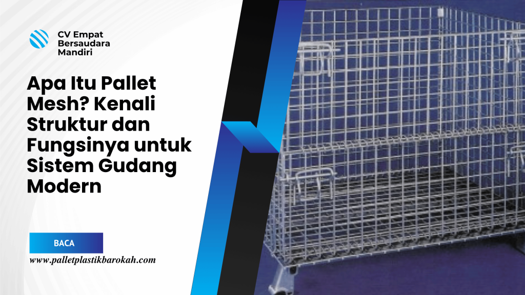 Apa Itu Pallet Mesh_ Kenali Struktur dan Fungsinya untuk Sistem Gudang Modern