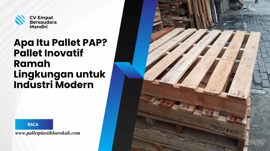 Apa Itu Pallet PAP_ Pallet Inovatif Ramah Lingkungan untuk Industri Modern