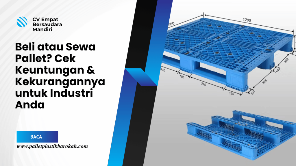 Beli atau Sewa Pallet_ Cek Keuntungan & Kekurangannya untuk Industri Anda