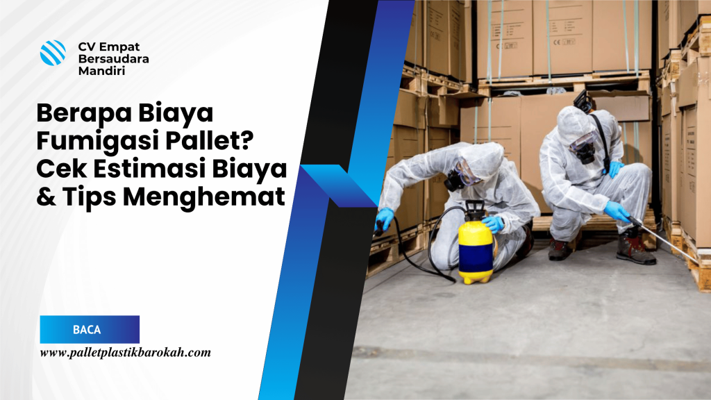 Berapa Biaya Fumigasi Pallet_ Cek Estimasi Biaya & Tips Menghemat