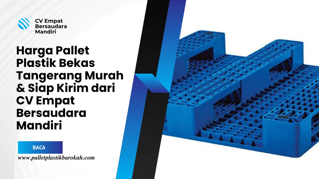 Harga Pallet Plastik Bekas Tangerang Murah & Siap Kirim dari CV Empat Bersaudara Mandiri