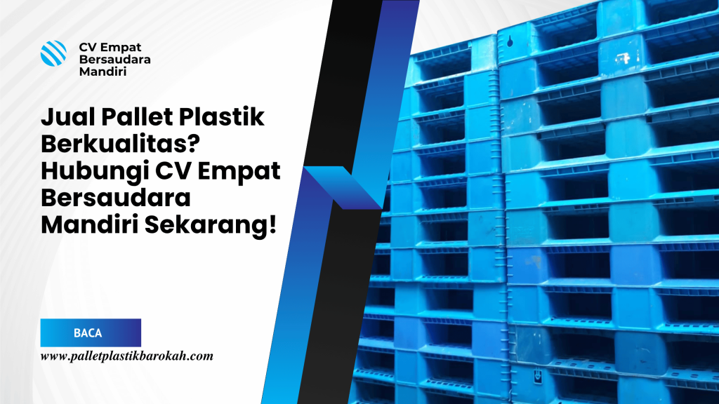Jual Pallet Plastik Berkualitas_ Hubungi CV Empat Bersaudara Mandiri Sekarang!