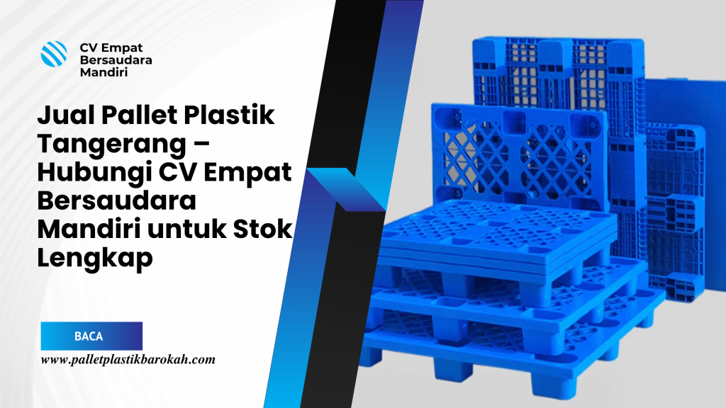 Jual Pallet Plastik Tangerang – Hubungi CV Empat Bersaudara Mandiri untuk Stok Lengkap