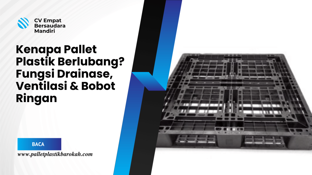 Kenapa Pallet Plastik Berlubang_ Fungsi Drainase, Ventilasi & Bobot Ringan