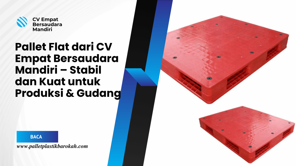 Pallet Flat dari CV Empat Bersaudara Mandiri – Stabil dan Kuat untuk Produksi & Gudang