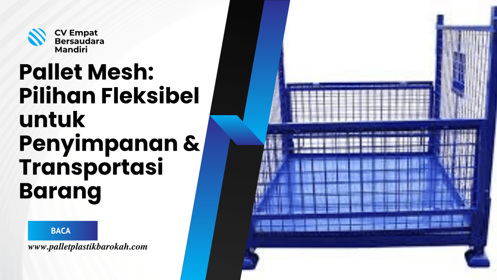 Pallet Mesh_ Pilihan Fleksibel untuk Penyimpanan & Transportasi Barang