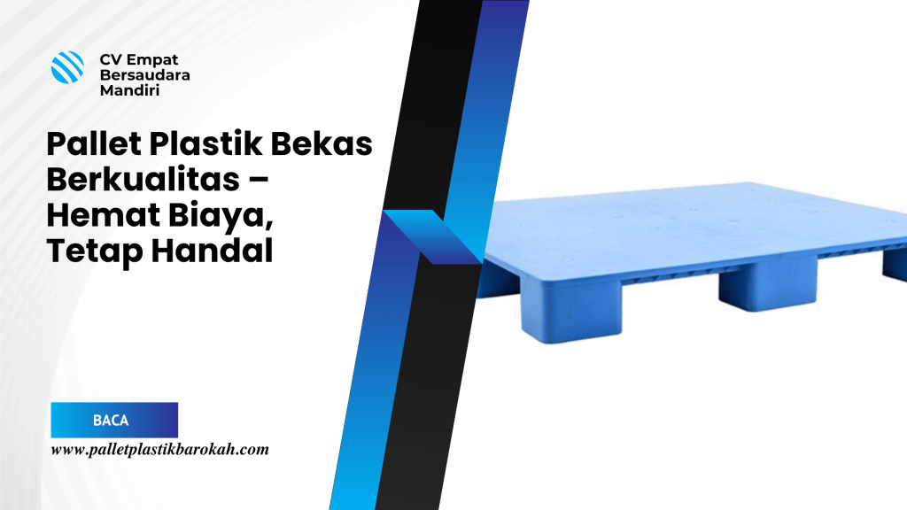 Pallet Plastik Bekas Berkualitas – Hemat Biaya, Tetap Handal