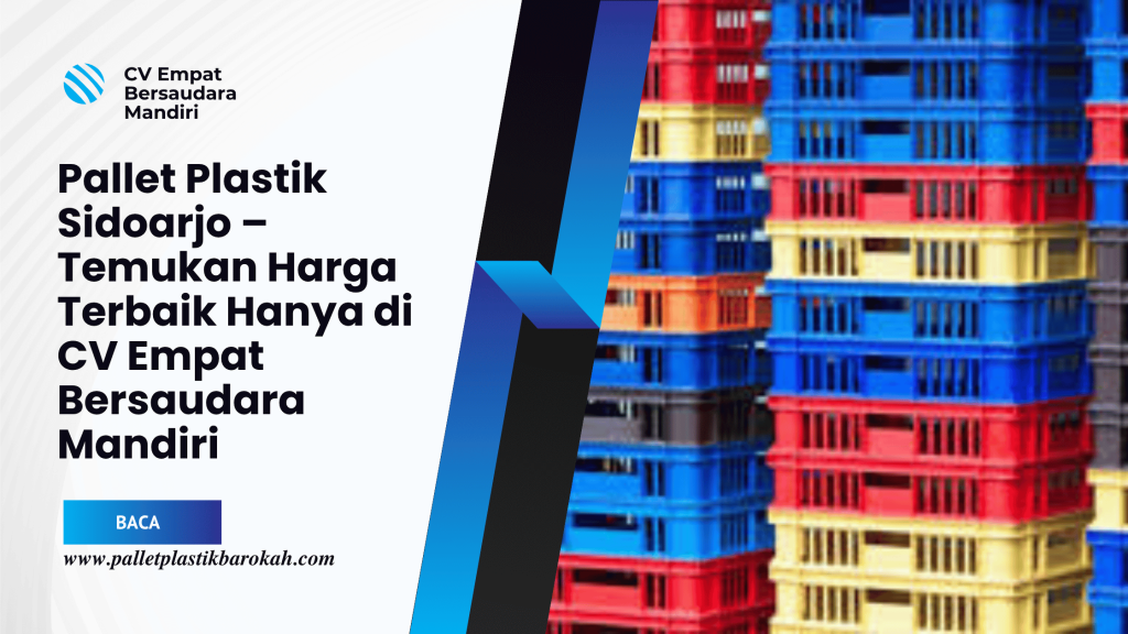 Pallet Plastik Sidoarjo – Temukan Harga Terbaik Hanya di CV Empat Bersaudara Mandiri