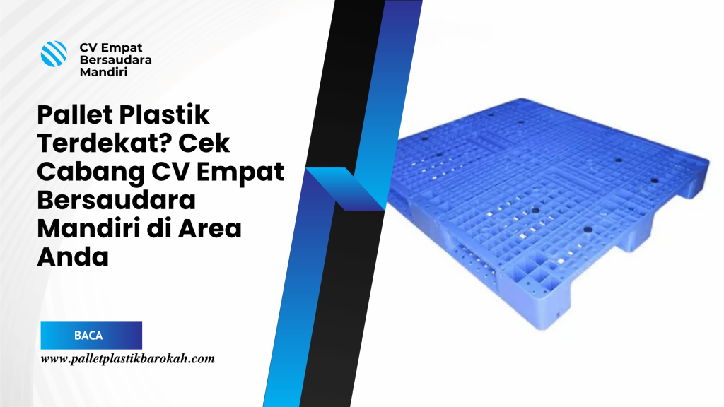 Pallet Plastik Terdekat_ Cek Cabang CV Empat Bersaudara Mandiri di Area Anda