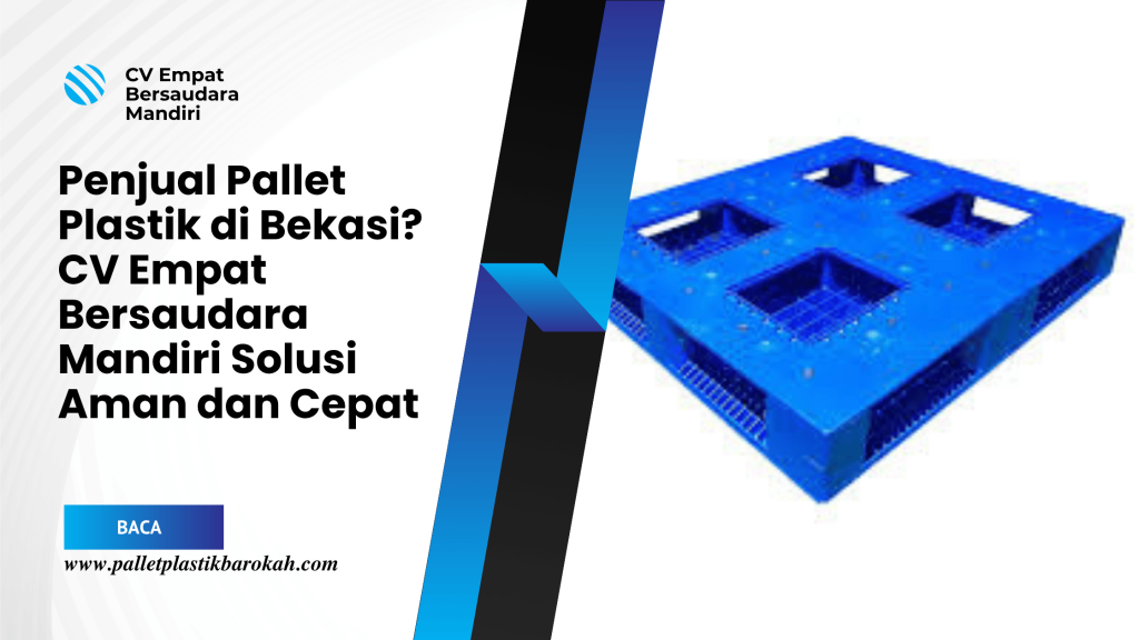 Penjual Pallet Plastik di Bekasi_ CV Empat Bersaudara Mandiri Solusi Aman dan Cepat