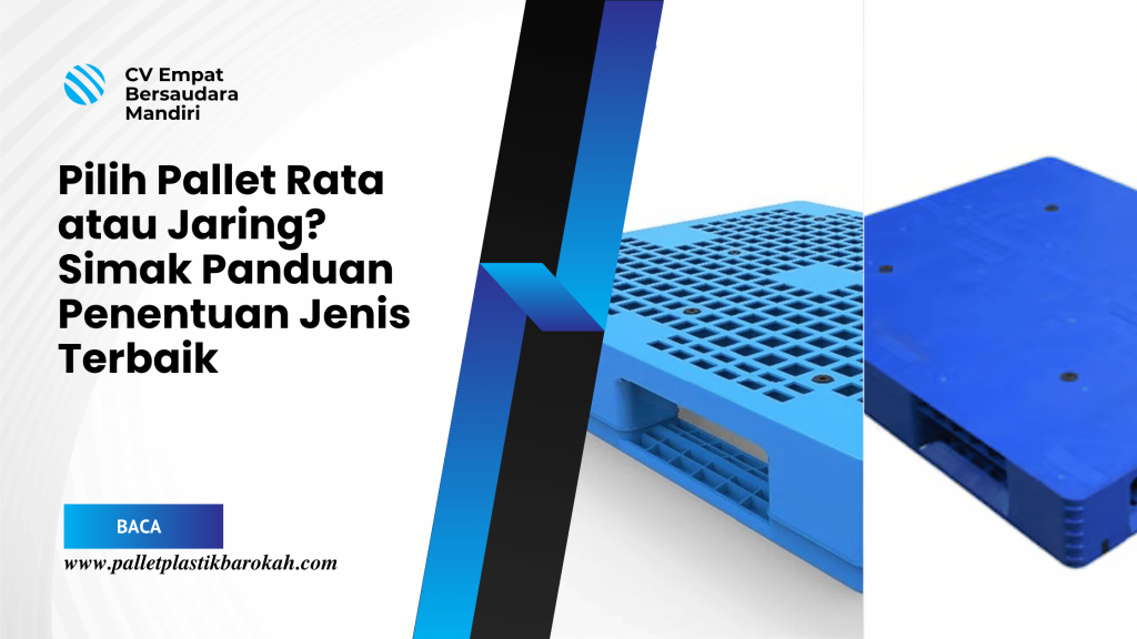 Pilih Pallet Rata atau Jaring_ Simak Panduan Penentuan Jenis Terbaik