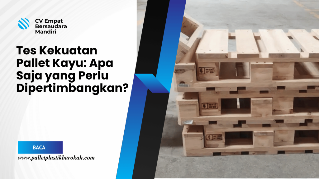 Tes Kekuatan Pallet Kayu_ Apa Saja yang Perlu Dipertimbangkan