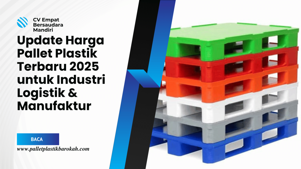 Update Harga Pallet Plastik Terbaru 2025 untuk Industri Logistik & Manufaktur