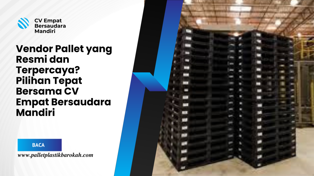 Vendor Pallet yang Resmi dan Terpercaya_ Pilihan Tepat Bersama CV Empat Bersaudara Mandiri